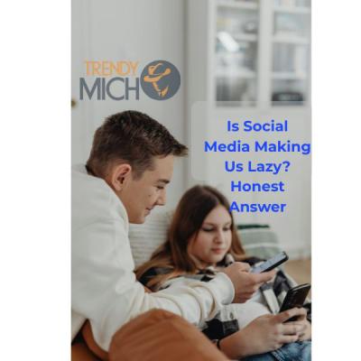Is Social Media Making Us Lazy? Honest Answer