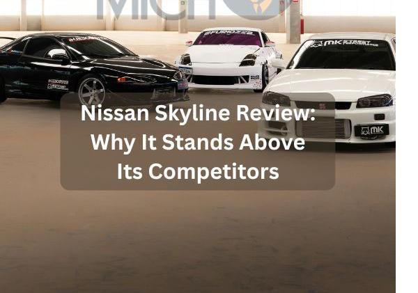 Nissan Skyline Review: Why It Stands Above Its Competitors
