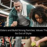 Respect Elders and Build Strong Families: Values That Never Go Out of Style