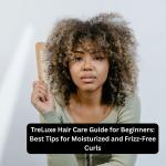 TreLuxe Hair Care Guide for Beginners: Best Tips for Moisturized and Frizz-Free Curls